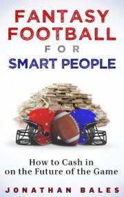 Fantasy Football for Smart People: How to Cash in on the Future of the Game Fantasy Football for Smart People: How to Cash in on the Future of the Game