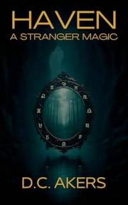 Haven: A Stranger Magic: A 90-Minute YA Dark Fantasy Adventure of Magic, Courage, and Hidden Worlds (Haven Series Book 1)