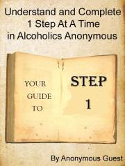 12 Steps of AA - Step 1 - Understand and Complete One Step At A Time in Recovery with Alcoholics Anonymous