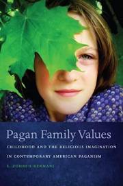 Pagan Family Values: Childhood and the Religious Imagination in Contemporary American Paganism (New and Alternative Religions