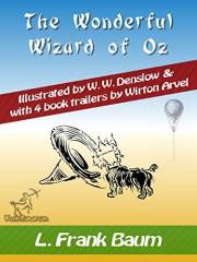The Wonderful Wizard of Oz (with 4 Book Trailers): New Illustrated Edition with Original Drawings by W.W. Denslow, & with 4 B