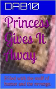 Princess Gives It Away: Filled with the stuff of humor and the revenge.
