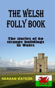The Welsh Folly Book: The stories of 60 strange buildings in Wales