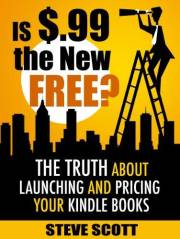 Is $.99 the New Free? The Truth About Launching and Pricing Your Kindle Books