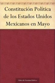 Constitución Política de los Estados Unidos Mexicanos en Mayo (Spanish Edition)