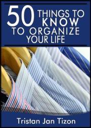 50 Things to Know to Organize Your Life: Simple Tips to Declutter Your Space, Manage Your Time, & Create Calmer Daily Routine