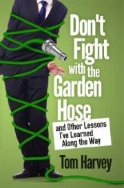 Don't Fight With the Garden Hose and Other Lessons I've Learned Along the Way