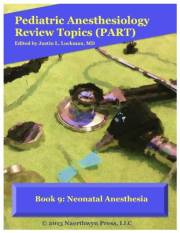 Book 9: Neonatal Anesthesia (Pediatric Anesthesiology Review Topics)