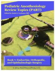 Book 7: Endocrine, Orthopedic, and Ophthalmologic Surgery (Pediatric Anesthesiology Review Topics)