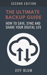 The Ultimate Backup Guide: Saving, Syncing and Sharing Your Digital Life (Location Independent Series Book 3)