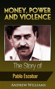 Money, Power and Violence: The Story of Pablo Escobar