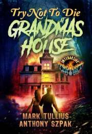Try Not to Die at Grandma's House: An Interactive Horror Gamebook