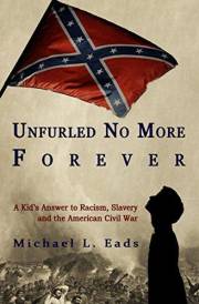 Unfurled No More Forever: A Kid's Answer to Racism, Slavery and the American Civil War