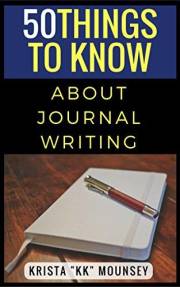 50 Things to Know About Journal Writing: Exploring Your Innermost Thoughts & Feelings (50 Things to Know About Life, Relation