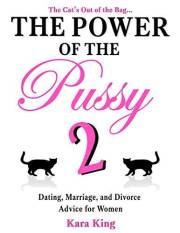 The Power of the Pussy (Part Two) - (Dating, Marriage, and Divorce Advice for Women) (Dating and Relationship Advice for Wome
