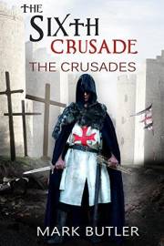 The Sixth Crusade (The Crusades Book 3)