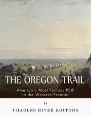 The Oregon Trail: America’s Most Famous Path to the Western Frontier