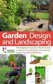 Garden Design and Landscaping - The Beginner's Guide to the Processes Involved with Successfully Landscaping a Garden (an ove Garden Design and Landscaping - The Beginner's Guide to the Processes Involved with Successfully Landscaping a Garden (an ove