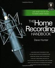 The Home Recording Handbook: Use What You've Got to Make Great Music (Technical Reference) The Home Recording Handbook: Use What You've Got to Make Great Music (Technical Reference)