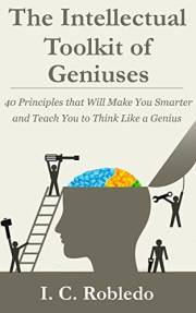 The Intellectual Toolkit of Geniuses: 40 Principles that Will Make You Smarter and Teach You to Think Like a Genius (The Inte