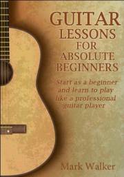 Guitar Lessons For Absolute Beginners: Start As A Beginner And Learn To Play Like A Professional Guitar Player Guitar Lessons For Absolute Beginners: Start As A Beginner And Learn To Play Like A Professional Guitar Player