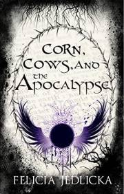 Corn, Cows, and the Apocalypse Corn, Cows, and the Apocalypse