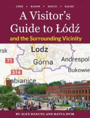 A Visitor’s Guide to Łódź and the Surrounding Vicinity: (Łódź •Radom • Kielce • Kalisz) (Guidebooks to Jewish Poland Book 4)