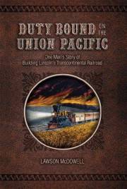 Duty Bound on the Union Pacific: One Man's Story of Building Lincoln's Transcontinental Railroad