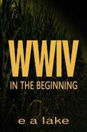 WWIV - In The Beginning: A Post-Apocalyptic Dystopian Thriller