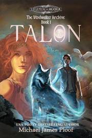 Talon: The Windwalker Archive: Book 1 (Legends of Agora) (The Windwalker Archive series)