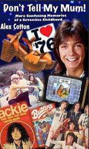 Don't Tell My Mum!: Memories of a Confused Seventies Childhood (Confused Sixties Childhood Book 2)