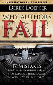 Why Authors Fail: 17 Mistakes Self Publishing Authors Make That Sabotage Their Success (And How To Fix Them)