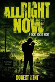 All Right Now: A Short Zombie Story (Zombie Stories Book 2)