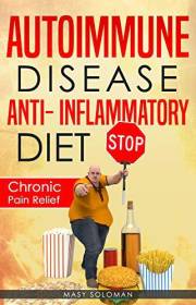 AUTOIMMUNE DISEASE ANTI-INFLAMMATORY DIET: Immune System Recovery Chronic Pain Relief