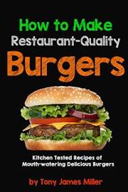 How To Cook Restaurant-Quality Burgers (Burgers, Barbecue and Jerky Series Book 2)