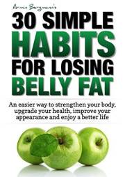 Weight Loss: 30 Simple Habits for Losing Belly Fat: An easier way to strengthen your body, upgrade your health, improve your