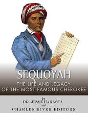 Sequoyah: The Life and Legacy of the Most Famous Cherokee