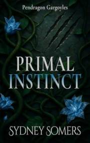 Primal Instinct: A Fated Mate Shifter Romance (Pendragon Gargoyles)