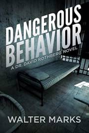 Dangerous Behavior (Dr. David Rothberg Series Book 1)