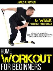 Home Workout For Beginners: Exercise At Home, Get Fit With This Effective 6 Week Guided Routine (Beginner fitness mindset & h