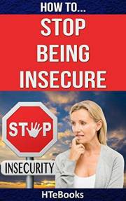 How To Stop Being Insecure: 25 Great Ways To Defeat Your Insecurities (