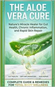 The Aloe Vera Cure: Nature’s Miracle Healer for Gut Health, Chronic Inflammation, and Rapid Skin Repair