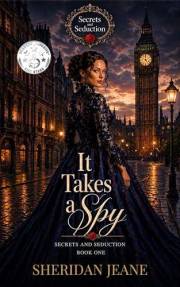 It Takes a Spy...: A Victorian Romance Novella in the Secrets and Seduction series