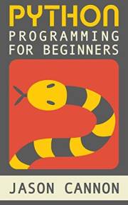 Python Programming for Beginners: An Introduction to the Python Computer Language and Computer Programming (Python, Python 3,