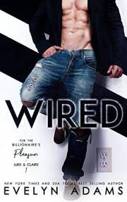 Wired (For The Billionaire's Pleasure Book 1)