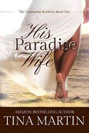 His Paradise Wife (The Champion Brothers Book 1) His Paradise Wife (The Champion Brothers Book 1)
