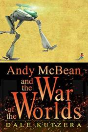 Andy McBean and the War of the Worlds (The Amazing Adventures of Andy McBean Book 1) Andy McBean and the War of the Worlds (The Amazing Adventures of Andy McBean Book 1)