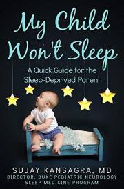 My Child Won't Sleep: A Quick Guide for the Sleep-Deprived Parent