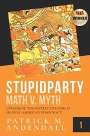 Stupidparty Math v. Myth: Unmasking the Destructive Forces Eroding American Democracy (StupidpartyLand Book 1)