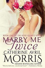 Marry Me Twice: A Small-Town Marriage of Convenience Romance (Rose Quartz Series Book 1)